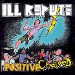 Ill Repute : Positive Charged